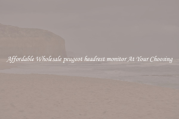 Affordable Wholesale peugeot headrest monitor At Your Choosing