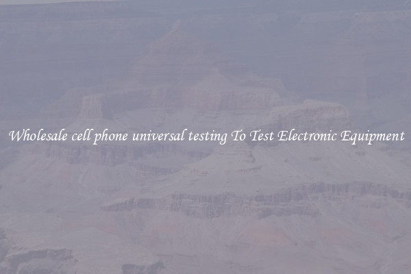 Wholesale cell phone universal testing To Test Electronic Equipment