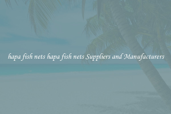 hapa fish nets hapa fish nets Suppliers and Manufacturers