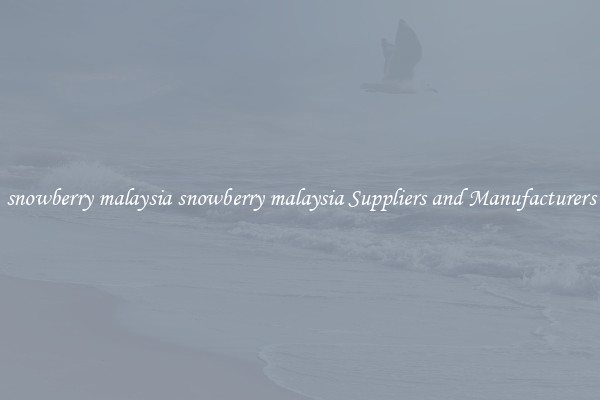 snowberry malaysia snowberry malaysia Suppliers and Manufacturers