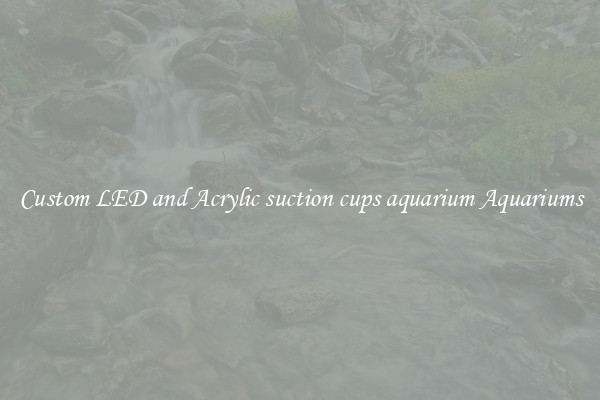 Custom LED and Acrylic suction cups aquarium Aquariums
