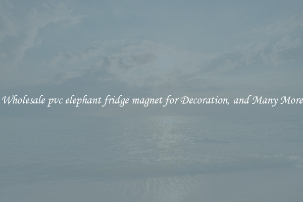 Wholesale pvc elephant fridge magnet for Decoration, and Many More