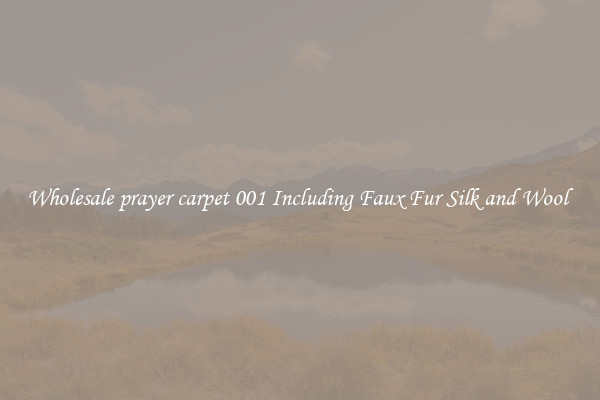Wholesale prayer carpet 001 Including Faux Fur Silk and Wool 
