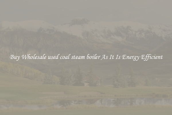Buy Wholesale used coal steam boiler As It Is Energy Efficient