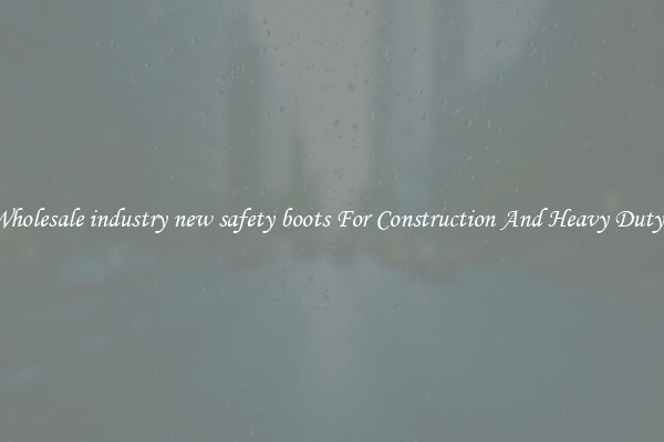 Buy Wholesale industry new safety boots For Construction And Heavy Duty Work