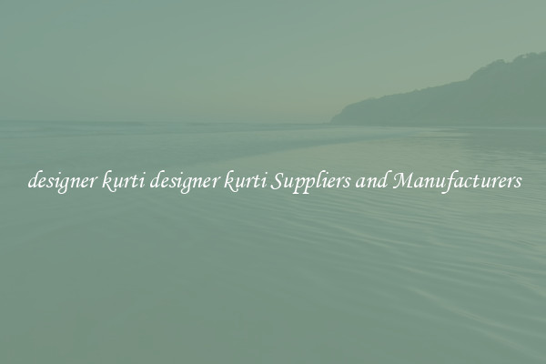 designer kurti designer kurti Suppliers and Manufacturers