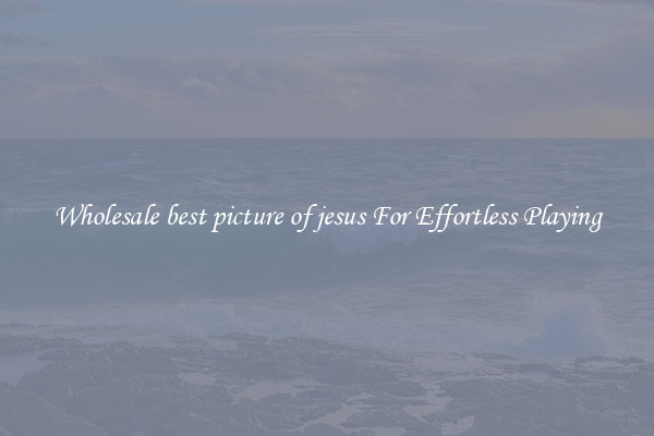 Wholesale best picture of jesus For Effortless Playing