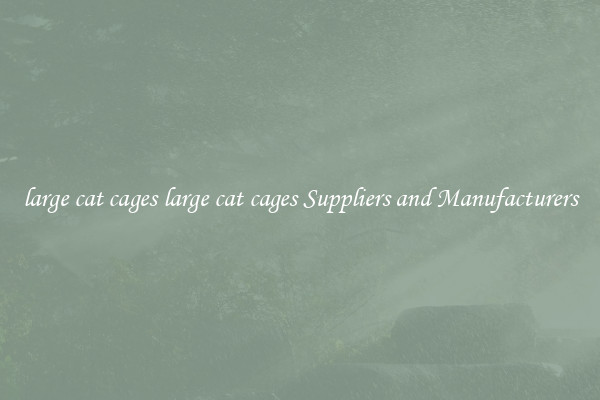 large cat cages large cat cages Suppliers and Manufacturers