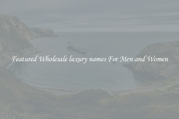Featured Wholesale luxury names For Men and Women
