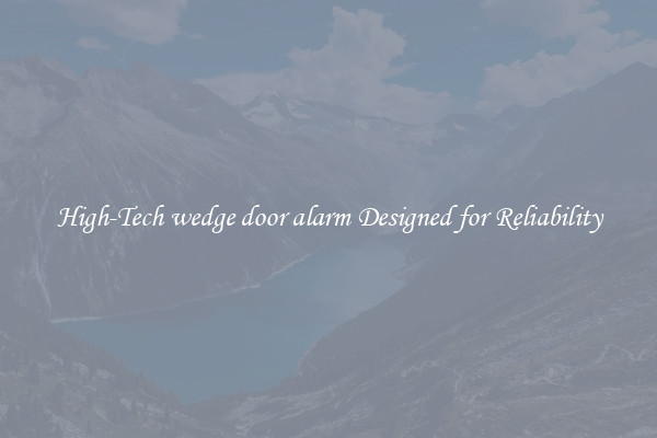 High-Tech wedge door alarm Designed for Reliability