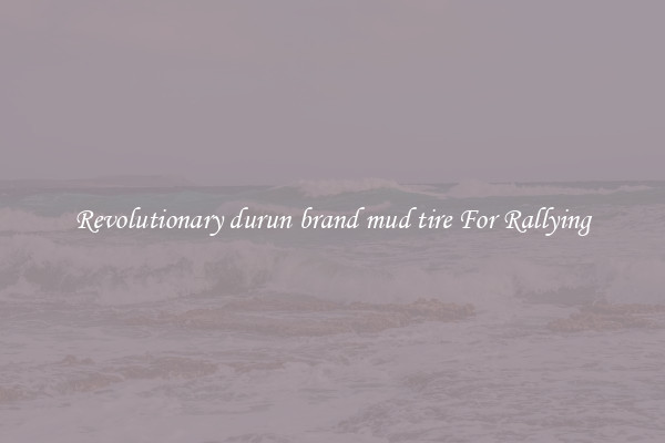 Revolutionary durun brand mud tire For Rallying