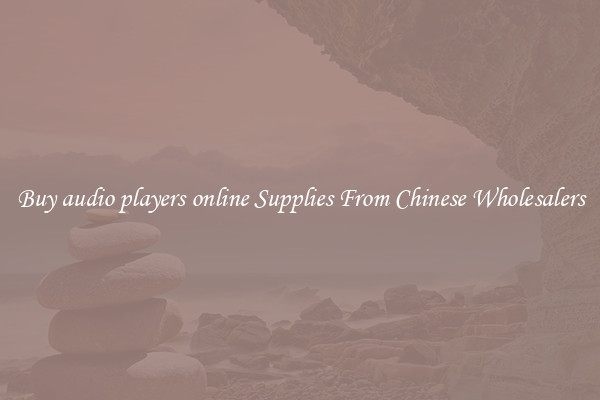 Buy audio players online Supplies From Chinese Wholesalers