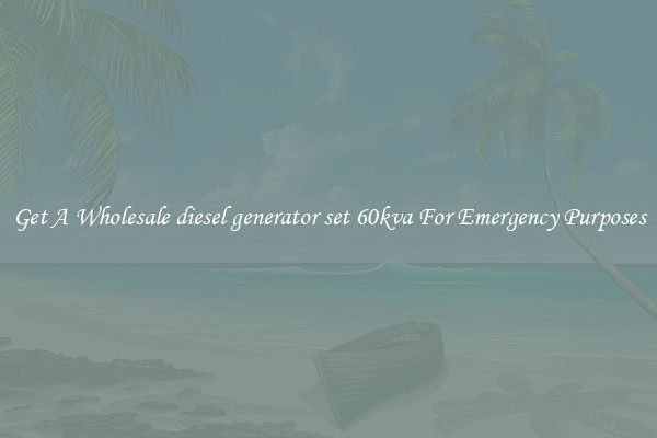 Get A Wholesale diesel generator set 60kva For Emergency Purposes