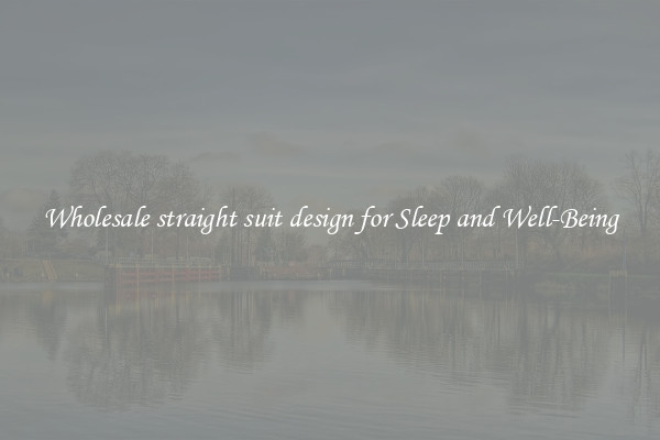 Wholesale straight suit design for Sleep and Well-Being