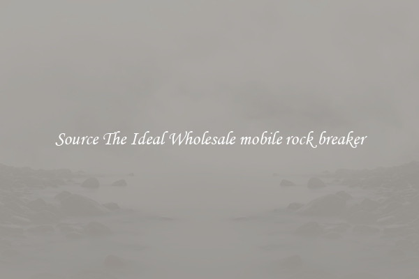 Source The Ideal Wholesale mobile rock breaker