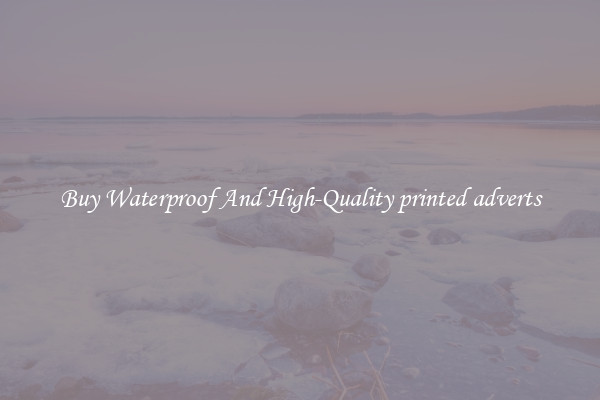 Buy Waterproof And High-Quality printed adverts