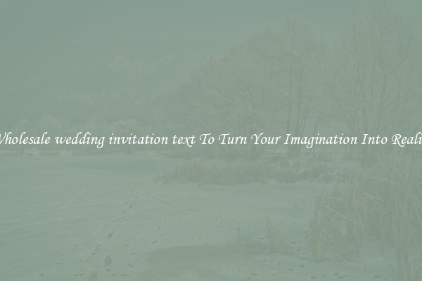 Wholesale wedding invitation text To Turn Your Imagination Into Reality