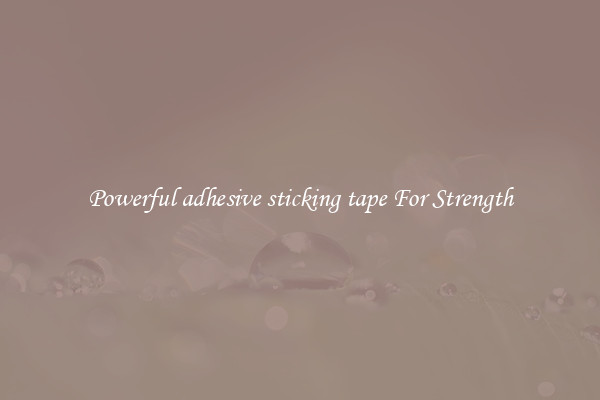 Powerful adhesive sticking tape For Strength