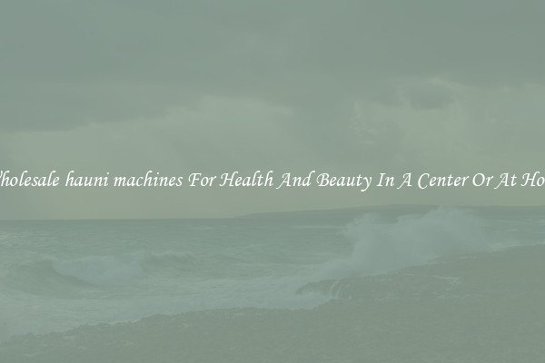 Wholesale hauni machines For Health And Beauty In A Center Or At Home