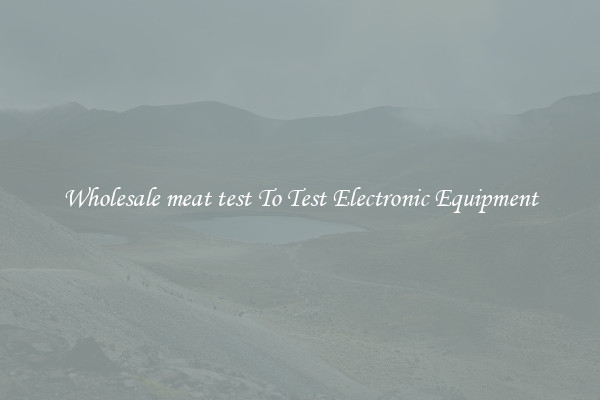 Wholesale meat test To Test Electronic Equipment