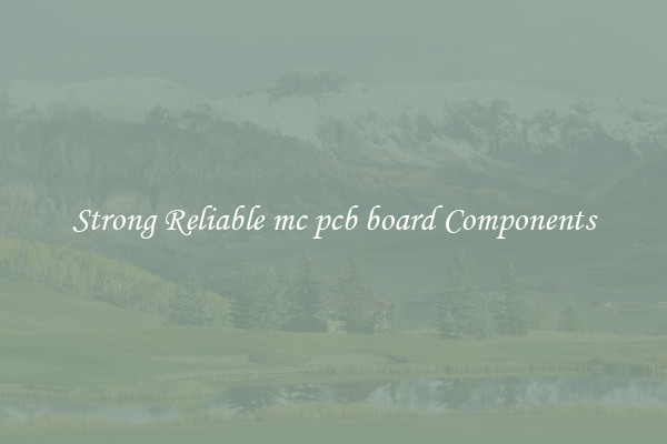 Strong Reliable mc pcb board Components