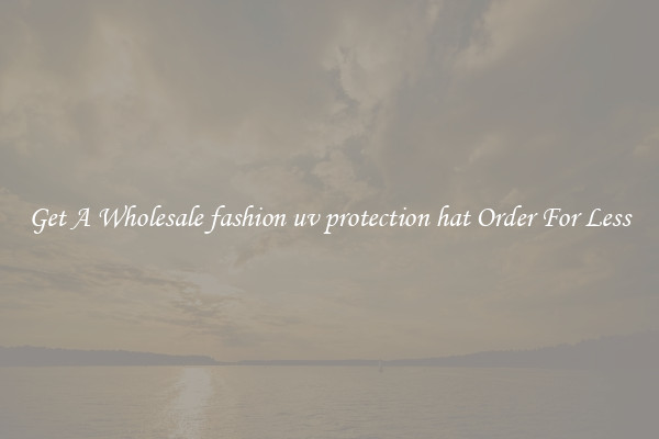 Get A Wholesale fashion uv protection hat Order For Less