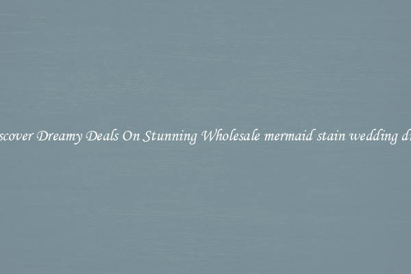 Discover Dreamy Deals On Stunning Wholesale mermaid stain wedding dress