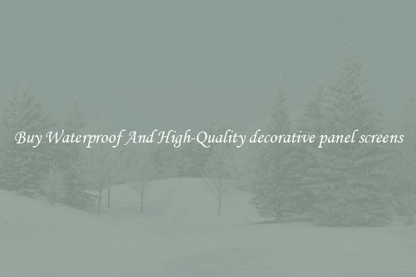 Buy Waterproof And High-Quality decorative panel screens