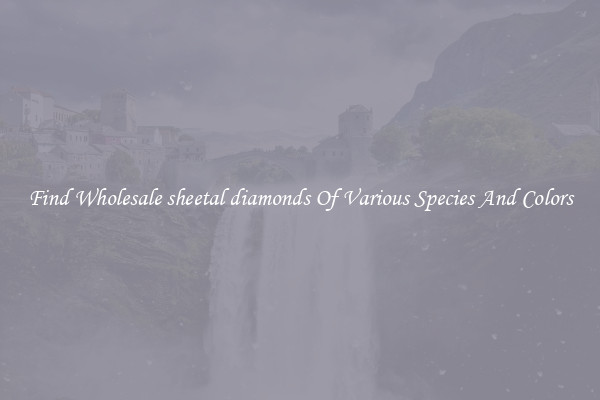Find Wholesale sheetal diamonds Of Various Species And Colors