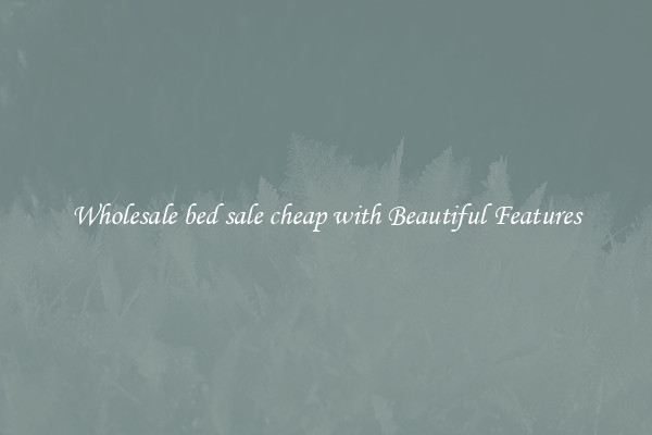 Wholesale bed sale cheap with Beautiful Features