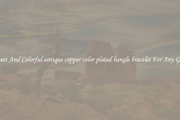 Elegant And Colorful antique copper color plated bangle bracelet For Any Gender