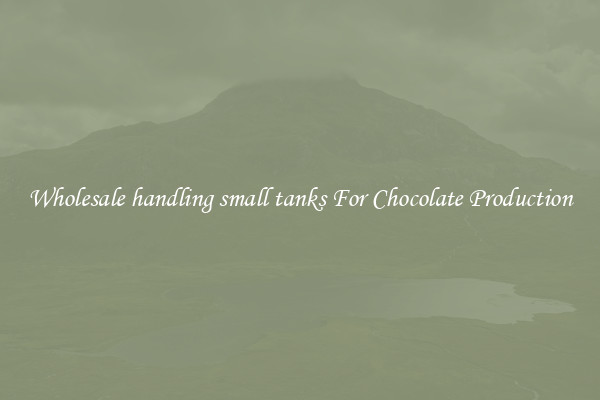 Wholesale handling small tanks For Chocolate Production